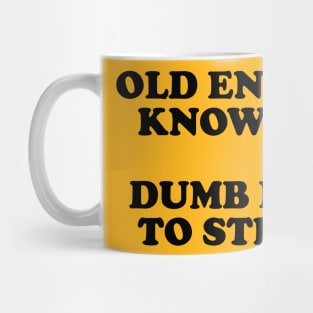 Old Enough To Know Better Dumb Enought To Still Do It Mug